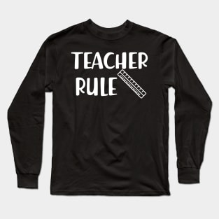 Teacher Rule Long Sleeve T-Shirt